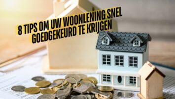 8 Tips om Uw Woonlening Snel Goedgekeurd te Krijgen