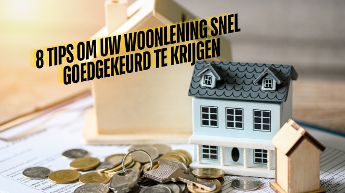 8 Tips om Uw Woonlening Snel Goedgekeurd te Krijgen