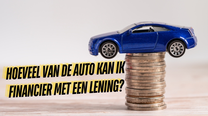 Hoeveel van de Auto Kan Ik Financier Met een Lening?